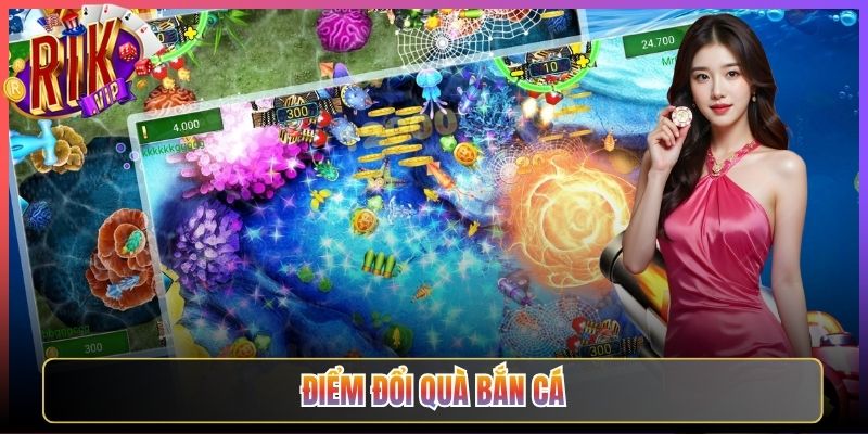 Điểm Đổi Quà Bắn Cá Rikvip Tích Lũy Mỗi Ngày Đổi Ngàn Phần Thưởng 1 Điểm Đổi Quà Bắn Cá Rikvip Tích Lũy Mỗi Ngày Đổi Ngàn Phần Thưởng