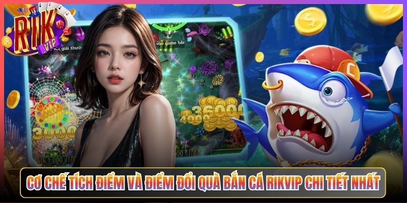 Điểm Đổi Quà Bắn Cá Rikvip Tích Lũy Mỗi Ngày Đổi Ngàn Phần Thưởng 2 Cơ Chế Tích Điểm Và Điểm Đổi Quà Bắn Cá Rikvip Chi Tiết Nhất