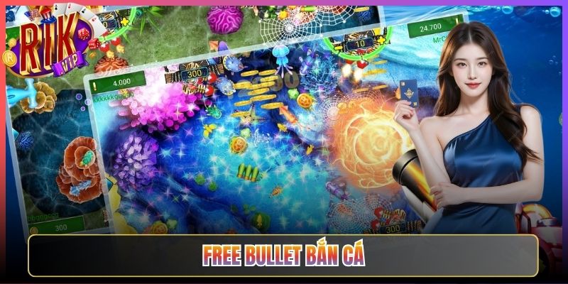 Free Bullet Bắn Cá Rikvip Đạn Miễn Phí Tha Hồ Săn Cá Đổi Thưởng