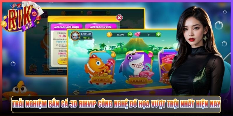 Trải Nghiệm Bắn Cá 3D Rikvip Công Nghệ Đồ Họa Vượt Trội Nhất Hiện Nay