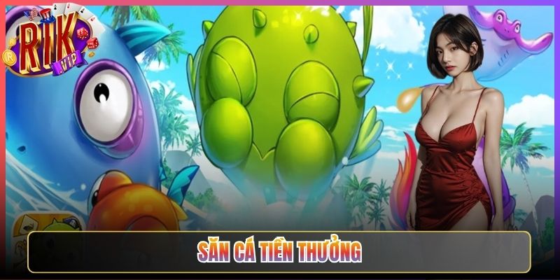 Săn Cá Tiền Thưởng Rikvip Hạ Gục Mục Tiêu Nhận Ngay Tiền Mặt Thật 1 Săn Cá Tiền Thưởng Rikvip Hạ Gục Mục Tiêu Nhận Ngay Tiền Mặt Thật