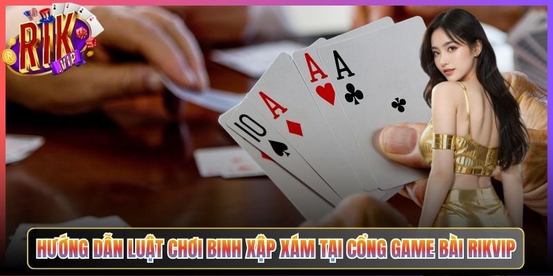 Binh Xập Xám Rikvip Xếp Bài Chiến Thuật Thách Thức Mọi Cược Thủ 2 Hướng Dẫn Luật Chơi Binh Xập Xám Tại Cổng Game Bài Rikvip