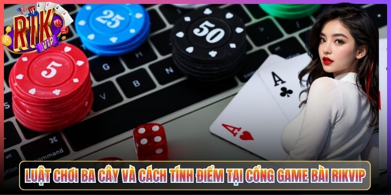 Ba Cây Rikvip Thách Thức Vận May Với 3 Lá Bài Đổi Thưởng Lớn 2 Luật Chơi Ba Cây Và Cách Tính Điểm Tại Cổng Game Bài Rikvip