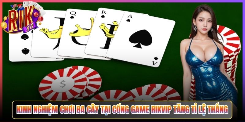 Ba Cây Rikvip Thách Thức Vận May Với 3 Lá Bài Đổi Thưởng Lớn 3 Kinh Nghiệm Chơi Ba Cây Tại Cổng Game Rikvip Tăng Tỉ Lệ Thắng