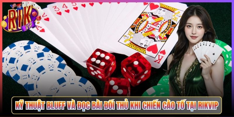 Kỹ Thuật Bluff Và Đọc Bài Đối Thủ Khi Chiến Cào Tố Tại Rikvip