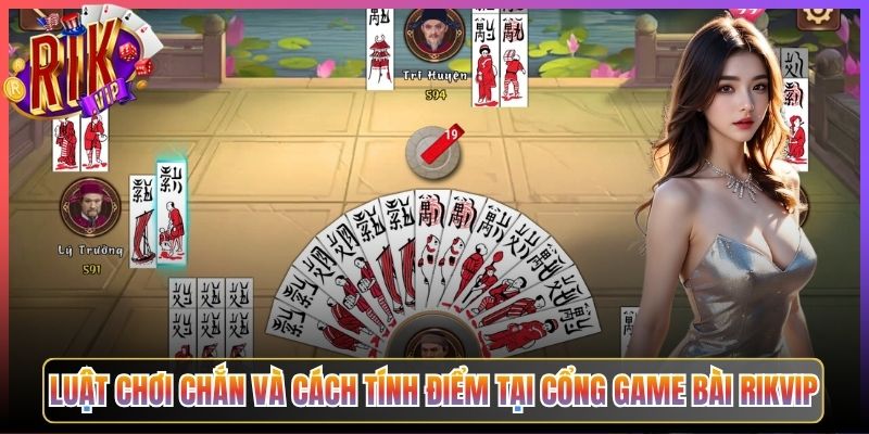 Chắn Rikvip Đưa Game Bài Truyền Thống Lên Đỉnh Cao Số Hóa 2 Luật Chơi Chắn Và Cách Tính Điểm Tại Cổng Game Bài Rikvip