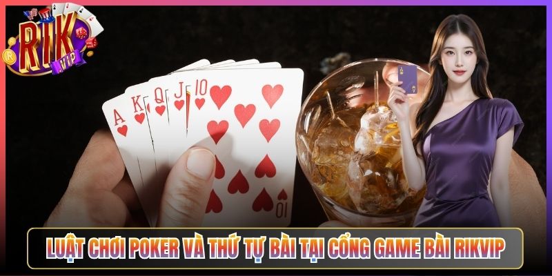 Luật Chơi Poker Và Thứ Tự Bài Tại Cổng Game Bài Rikvip