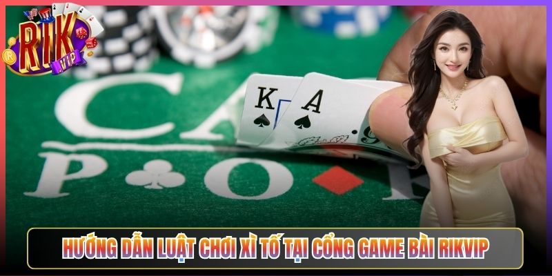 Hướng Dẫn Luật Chơi Xì Tố Tại Cổng Game Bài Rikvip