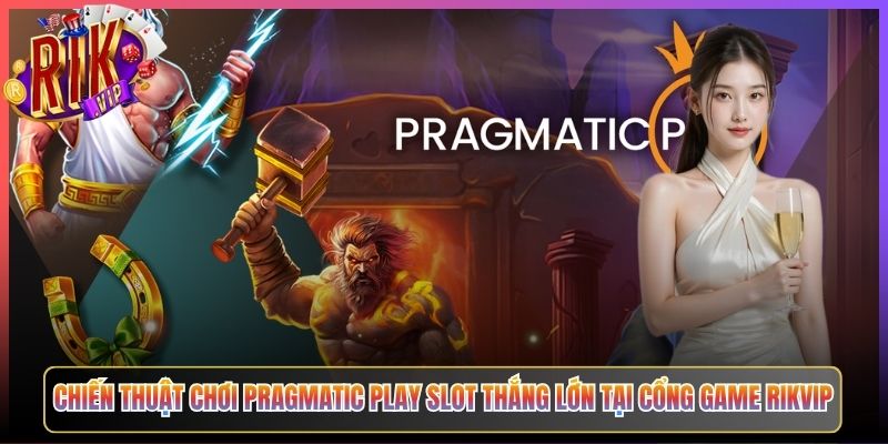 Pragmatic Play Slot Rikvip Kho Nổ Hũ Đỉnh Cao Hàng Trăm Tựa Game 3 Chiến Thuật Chơi Pragmatic Play Slot Thắng Lớn Tại Cổng Game Rikvip