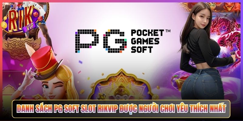 PG Soft Slot Rikvip Đồ Họa Siêu Mãn Nhãn Jackpot Chờ Cược Thủ 2 Danh Sách PG Soft Slot Rikvip Được Người Chơi Yêu Thích Nhất