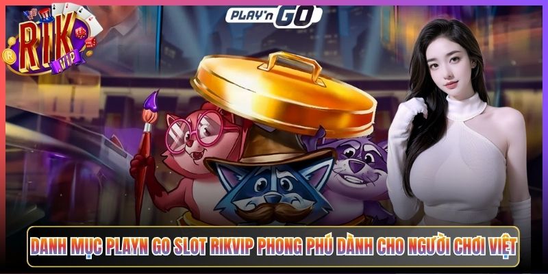 Danh Mục PlayN Go Slot Rikvip Phong Phú Dành Cho Người Chơi Việt