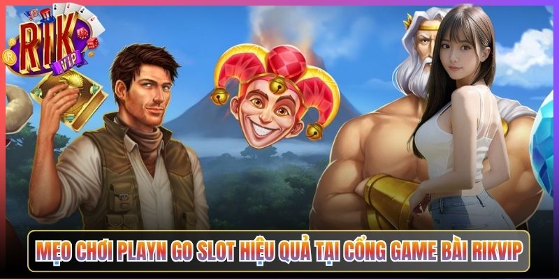 Mẹo Chơi PlayN Go Slot Hiệu Quả Tại Cổng Game Bài Rikvip
