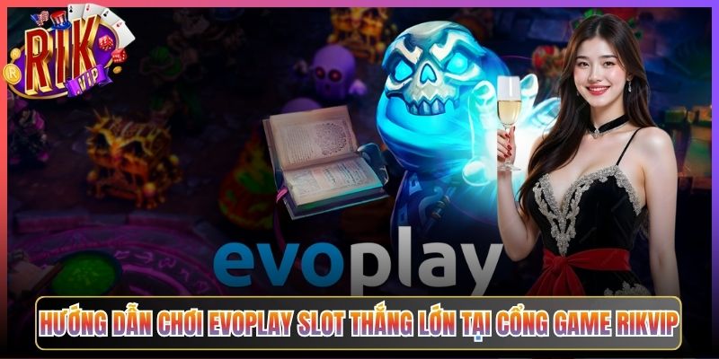 Hướng Dẫn Chơi Evoplay Slot Thắng Lớn Tại Cổng Game Rikvip