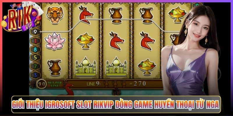 Igrosoft Slot Rikvip Hương Vị Cổ Điển Đông Âu Tại Cổng Game Bài 2 Giới Thiệu Igrosoft Slot Rikvip Dòng Game Huyền Thoại Từ Nga